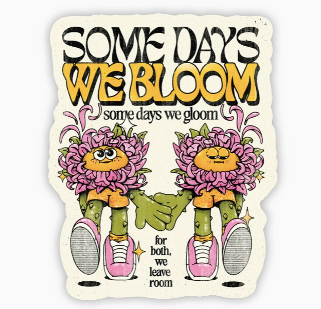 Some Days We Bloom Sticker